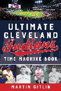 Ultimate Cleveland Indians Time Machine Book