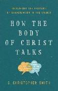 Vorderes Coverbild How the Body of Christ Talks: Recovering the Practice of Conversation in the Church