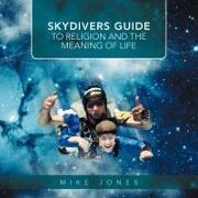 SKYDIVERS GUIDE TO RELIGION AND THE MEANING OF LIFE