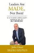 Leaders Are Made, Not Born!: What Your Employees Always Wanted to Tell You, But Never Do! Volume 1