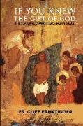 If You Knew the Gift of God: Grace: What It Is, What It Does, and How to Cooperate with It According to Church Teaching and Tradition