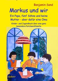 Vorderes Coverbild Markus und wir - Ein Papa, fünf Söhne und keine Mutter - aber dafür eine Oma - Kinder- und Jugendbuch über eine ganz besondere Patchworkfamilie