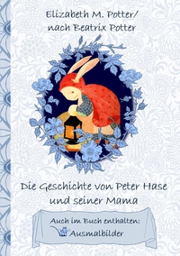 Vorderes Coverbild Die Geschichte von Peter Hase und seiner Mama (inklusive Ausmalbilder; deutsche Erstveröffentlichung!)