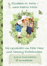Vorderes Coverbild Die Geschichte von Peter Hase und Sammy Eichhörnchen (inklusive Ausmalbilder, deutsche Erstveröffentlichung! )
