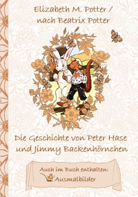 Vorderes Coverbild Die Geschichte von Peter Hase und Jimmy Backenhörnchen (inklusive Ausmalbilder, deutsche Erstveröffentlichung! )