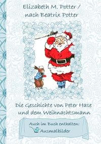 Vorderes Coverbild Die Geschichte von Peter Hase und dem Weihnachtsmann (inklusive Ausmalbilder, deutsche Erstveröffentlichung! )