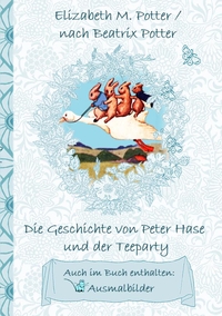 Vorderes Coverbild Die Geschichte von Peter Hase und der Teeparty (inklusive Ausmalbilder, deutsche Erstveröffentlichung! )