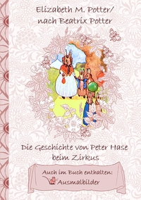 Vorderes Coverbild Die Geschichte von Peter Hase beim Zirkus (inklusive Ausmalbilder, deutsche Erstveröffentlichung! )