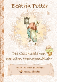 Vorderes Coverbild Die Geschichte von der alten Wandpendeluhr (inklusive Ausmalbilder; deutsche Erstveröffentlichung!)