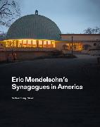 Eric Mendelsohn’s Synagogues in America