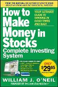 The How to Make Money in Stocks Complete Investing System: Your Ultimate Guide to Winning in Good Times and Bad