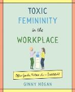 Toxic Femininity in the Workplace