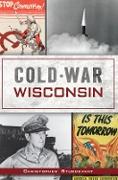 Vorderes Coverbild Cold War Wisconsin
