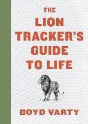 The Lion Tracker's Guide to Life