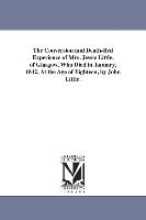 The Conversion and Death-Bed Experience of Mrs. Jessie Little, of Glasgow, Who Died in January, 1842, at the Age of Eighteen, by John Little