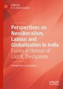 Perspectives on Neoliberalism, Labour and Globalization in India