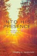 Into His Presence – A Theology of Intimacy with God