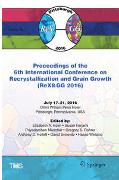 Proceedings of the 6th International Conference on Recrystallization and Grain Growth (ReX&GG 2016)