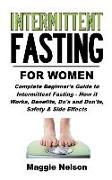 Intermittent Fasting for Women: Complete Beginner's Guide to Intermittent Fasting - How It Works, Benefits, Do's and Don'ts, Safety and Side Effects