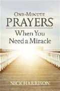 One-Minute Prayers When You Need a Miracle