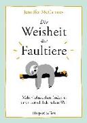 Die Weisheit der Faultiere – Mehr Gelassenheit finden in einer tierisch hektischen Welt