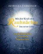 Mit der Kraft der Rauhnächte ins neue Jahr: Zurückblicken - Loslassen - Neustarten. Märchen & Lebensweisheiten zum innehalten und Kraft schöpfen. Mit Brauchtum & Ri-tualen den Jahreswechsel gestalten