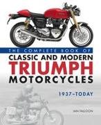 The Complete Book of Classic and Modern Triumph Motorcycles 1937-Today