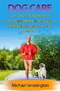 Vorderes Coverbild Dog Care: How To Care For Your Dog: From Dog Health and Dog Nutrition To Dog Fitness, Dog Grooming, and more! (Dog Training Series, #3)