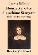 Henriette, oder die schöne Sängerin (Großdruck)