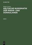 Robert Forrer: Keltische Numismatik der Rhein- und Donaulande. Band 1