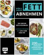 Voll fett abnehmen — Das große Keto-Kochbuch — Leistung steigern mit Low Carb High Fat