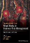 The Wiley Handbook of What Works in Violence Risk Management