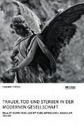 Vorderes Coverbild Trauer, Tod und Sterben in der modernen Gesellschaft. Erlaubt unsere Gesellschaft einen natürlichen Umgang mit Trauer?