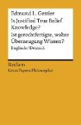 Is Justified True Belief Knowledge? / Ist gerechtfertigte, wahre Überzeugung Wissen?. Englisch/Deutsch. [Great Papers Philosophie]