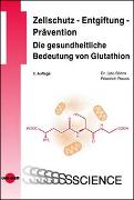 Zellschutz - Entgiftung - Prävention: Die gesundheitliche Bedeutung von Glutathion