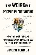 The Weirdest People in the World: How the West Became Psychologically Peculiar and Particularly Prosperous