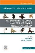 Alternatives to Opioid Analgesia in Small Animal Anesthesia, An Issue of Veterinary Clinics of North America: Small Animal Practice: Volume 49-6