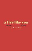 a fire like you