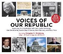 Voices of Our Republic: Exploring the Constitution with Ruth Bader Ginsburg, Alan Dershowitz, Sandra Day O'Connor, Ron Chernow, and Many More