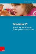 Vorderes Coverbild Trisomie 21 - Was wir von Menschen mit Down-Syndrom lernen können