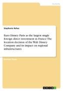 Euro Disney Paris as the largest single foreign direct investment in France: The location decision of the Walt Disney Company and its impact on regional infrastructures