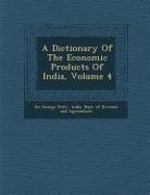 A Dictionary of the Economic Products of India, Volume 4