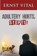 ADULTERY HURTS, STOP IT!