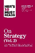 HBR's 10 Must Reads on Strategy, Vol. 2 (with bonus article "Creating Shared Value" By Michael E. Porter and Mark R. Kramer)