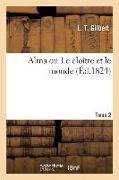 Alma Ou Le Cloître Et Le Monde. Tome 2