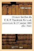 Oraison Funèbre Du T.-R. P. Théofrède Richard, Prononcée Le 23 Janvier 1866: , Dans l'Église Paroissiale de St Romain-d'Ars