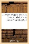 Mémoire À l'Appui de Son Procès Contre Les MM. Isaac Et Emile Péreire