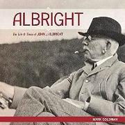 Albright:: The Life and Times of John J. Albright