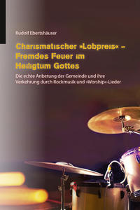 Vorderes Coverbild Charismatischer „Lobpreis“ - Fremdes Feuer im Heiligtum Gottes