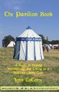 The Pavilion Book: A Guide to Buying, Maintaining, and Living in a Medieval-Style Tent